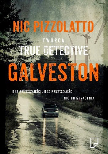 Nic Pizzolatto / Galveston / Wydawnictwo Marginesy
